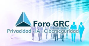 Banner del Foro GRC, enfocado en Privacidad, IA y Ciberseguridad, con el logotipo y siluetas de profesionales sobre un fondo tecnológico azul y morado.